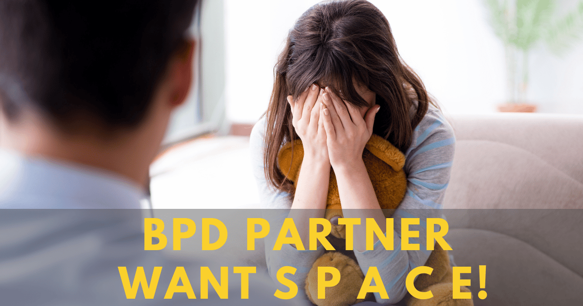 bpd girlfriend wants space