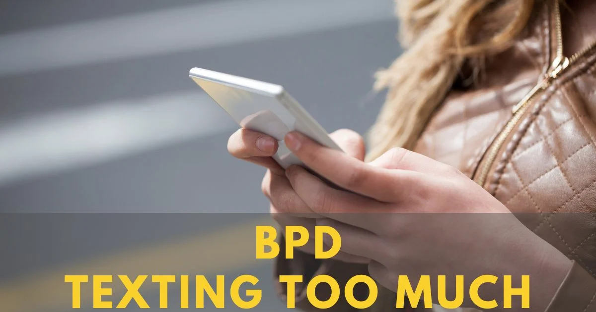 BPD texting too much